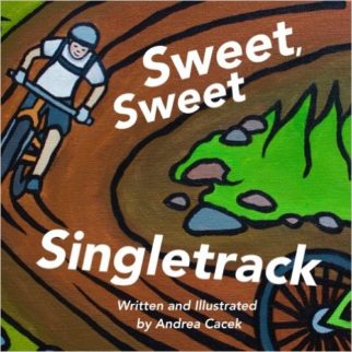 Sweet, Sweet Single Track by Andrea Cacek