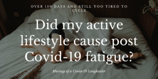 Did my active lifestyle cause post Covid19 fatigue